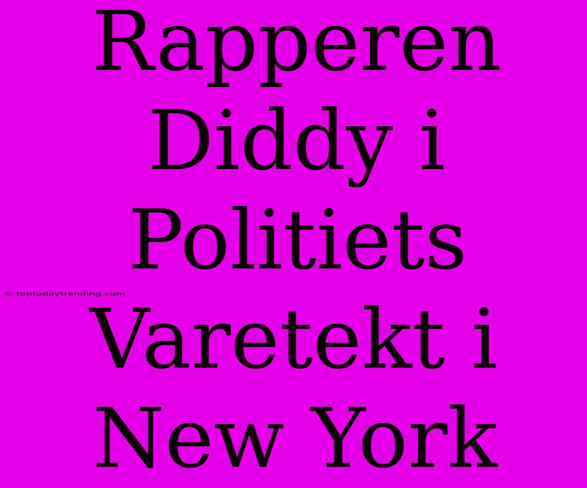 Rapperen Diddy I Politiets Varetekt I New York