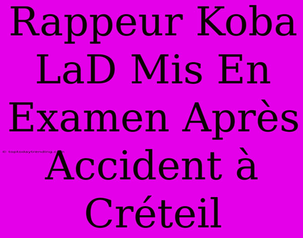 Rappeur Koba LaD Mis En Examen Après Accident À Créteil