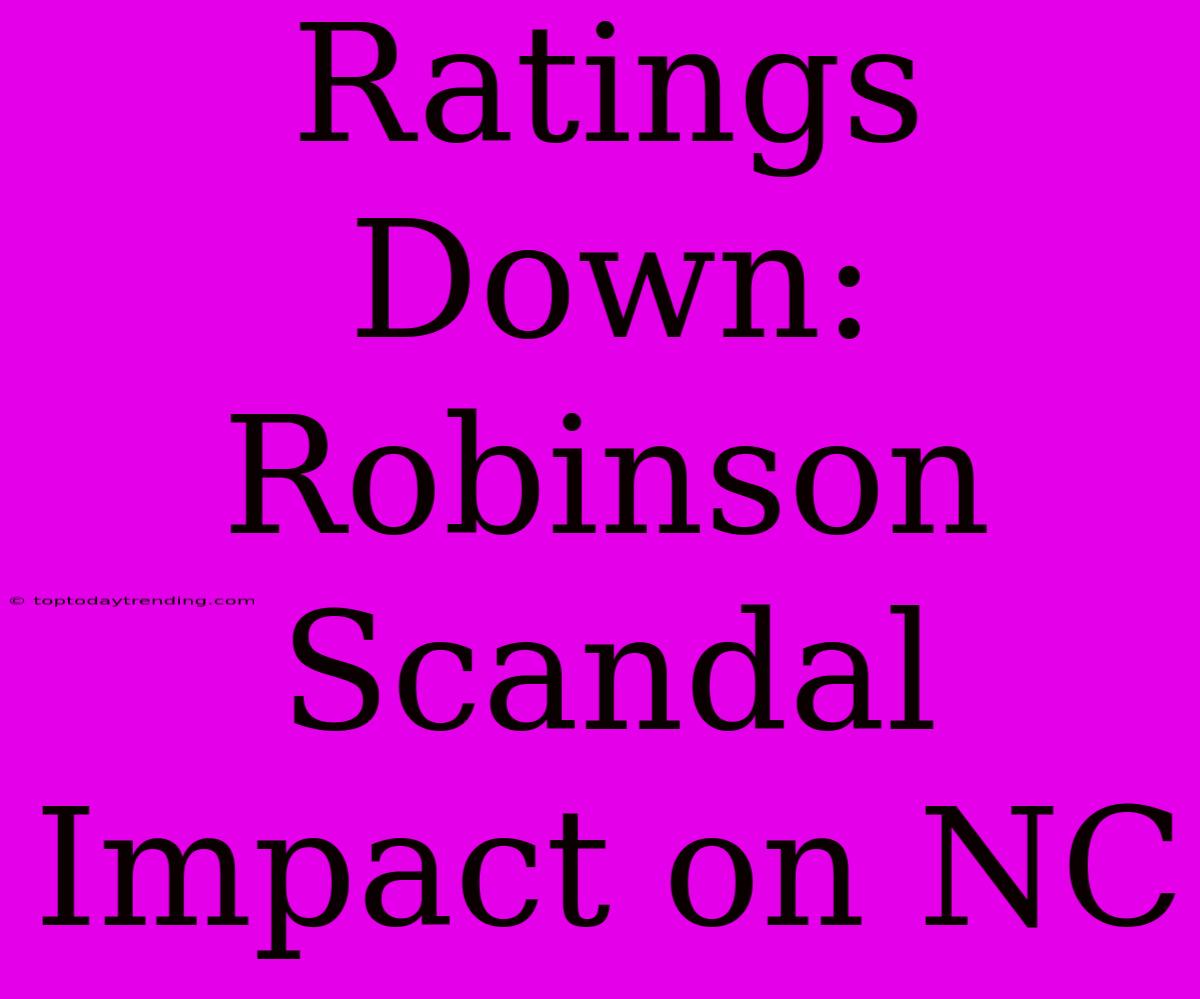 Ratings Down: Robinson Scandal Impact On NC