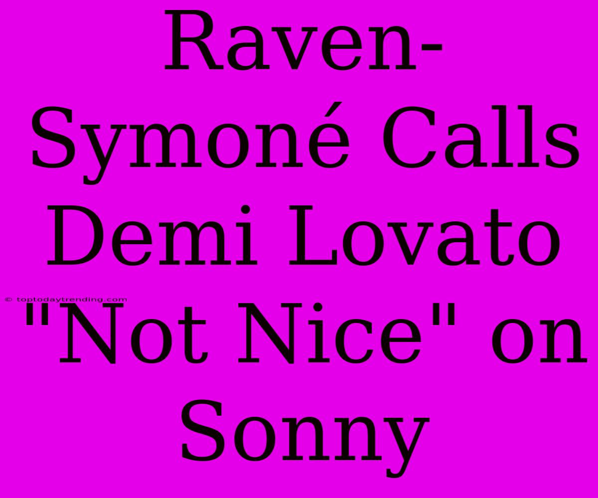 Raven-Symoné Calls Demi Lovato 