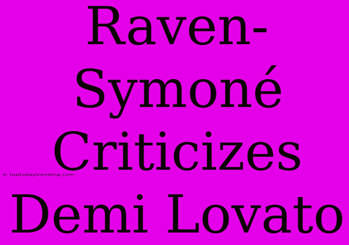 Raven-Symoné Criticizes Demi Lovato