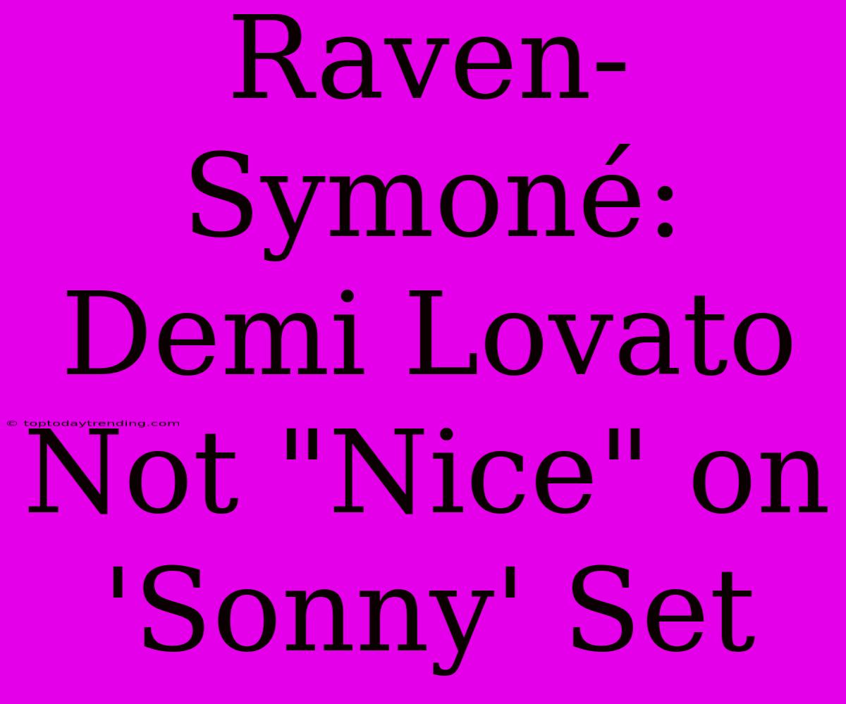 Raven-Symoné: Demi Lovato Not 