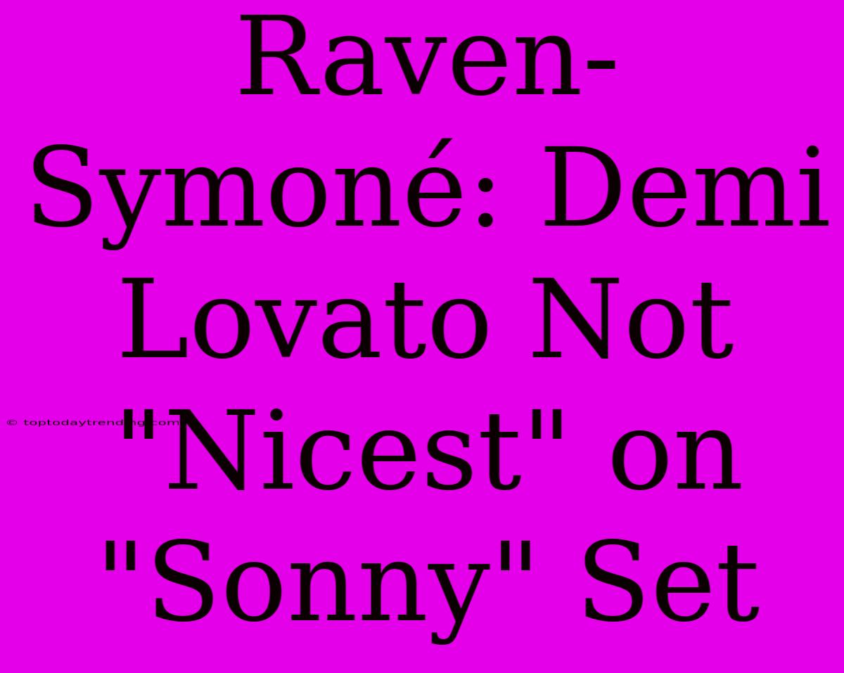 Raven-Symoné: Demi Lovato Not 