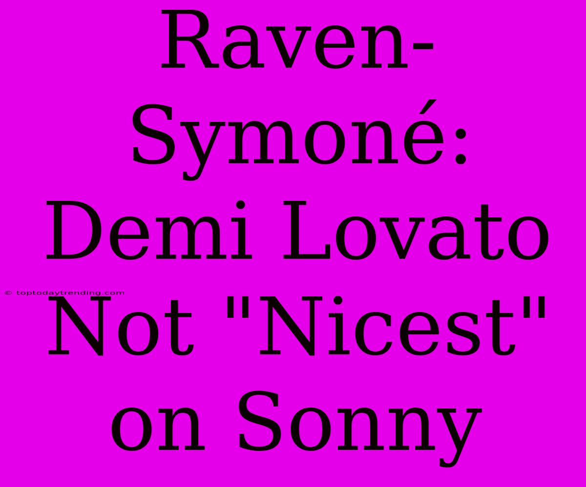 Raven-Symoné: Demi Lovato Not 