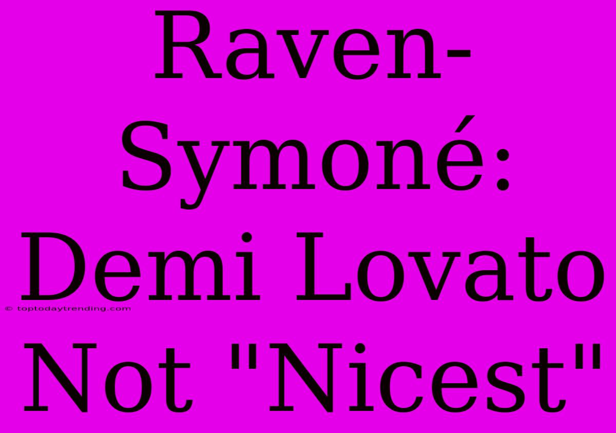 Raven-Symoné: Demi Lovato Not 