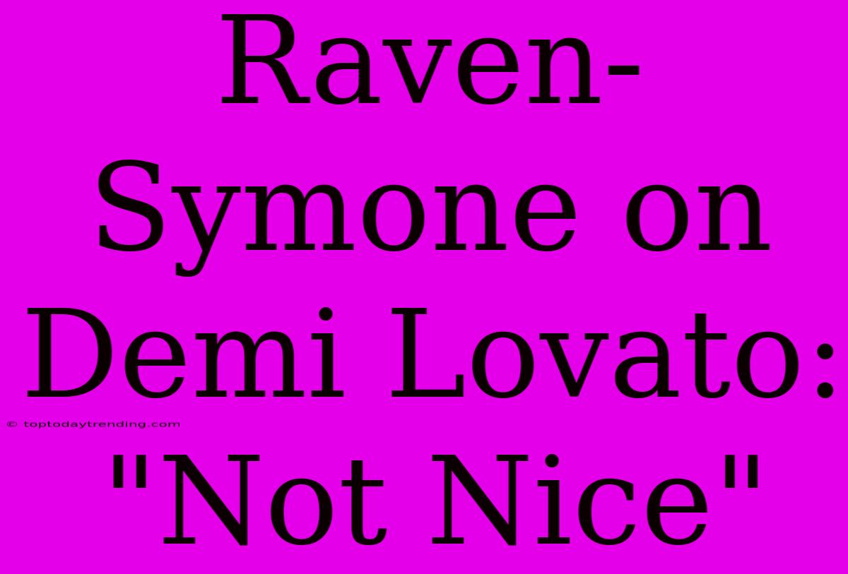 Raven-Symone On Demi Lovato: 