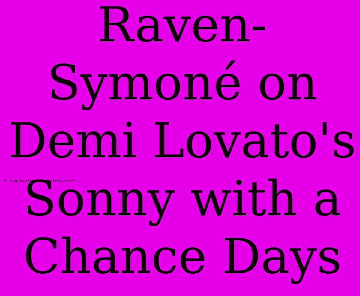 Raven-Symoné On Demi Lovato's Sonny With A Chance Days