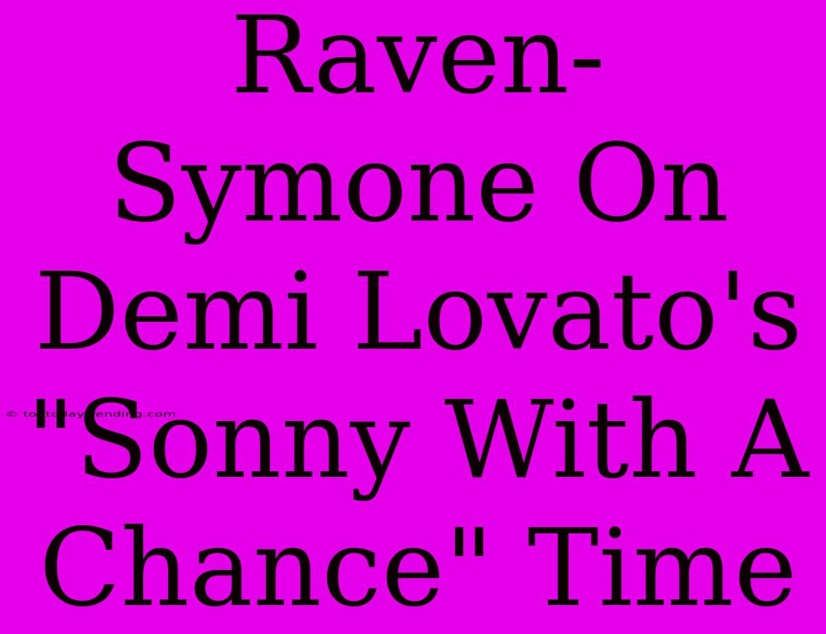 Raven-Symone On Demi Lovato's 