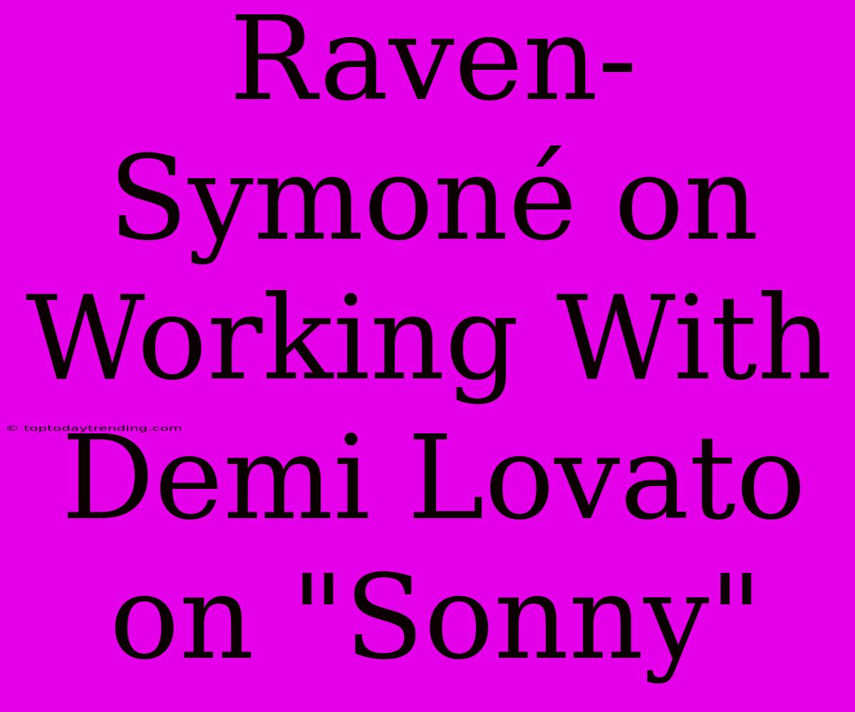 Raven-Symoné On Working With Demi Lovato On 