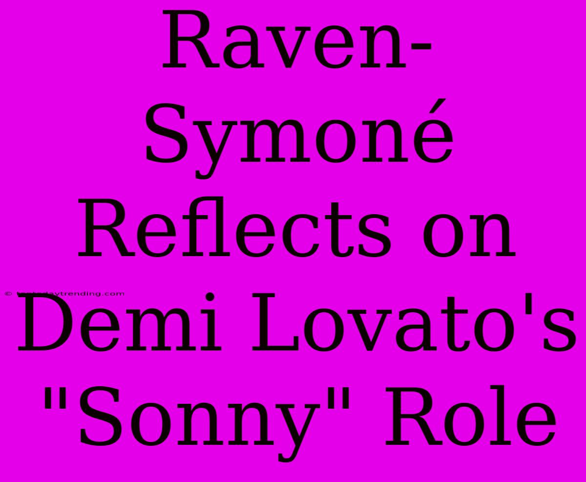 Raven-Symoné Reflects On Demi Lovato's 