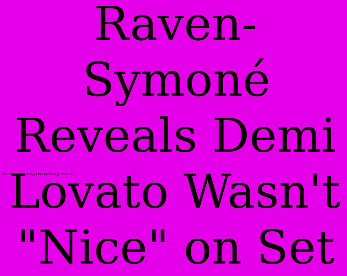 Raven-Symoné Reveals Demi Lovato Wasn't 