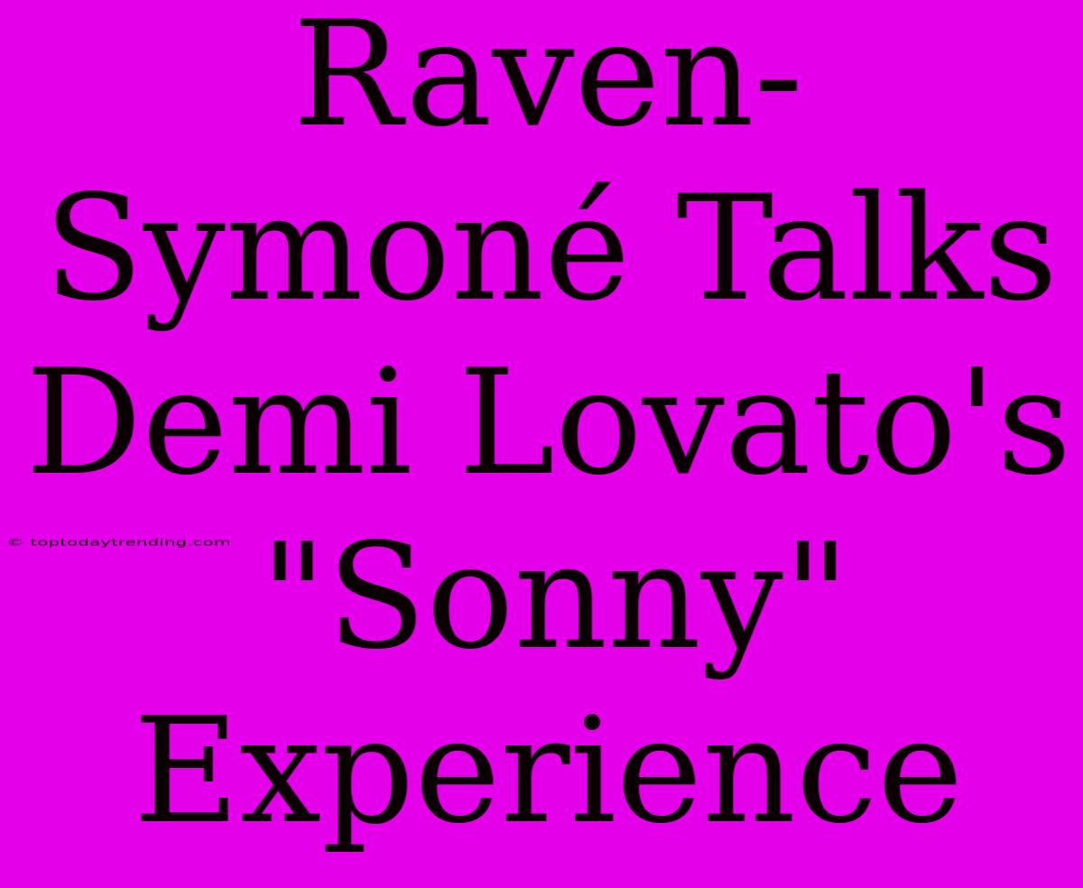 Raven-Symoné Talks Demi Lovato's 