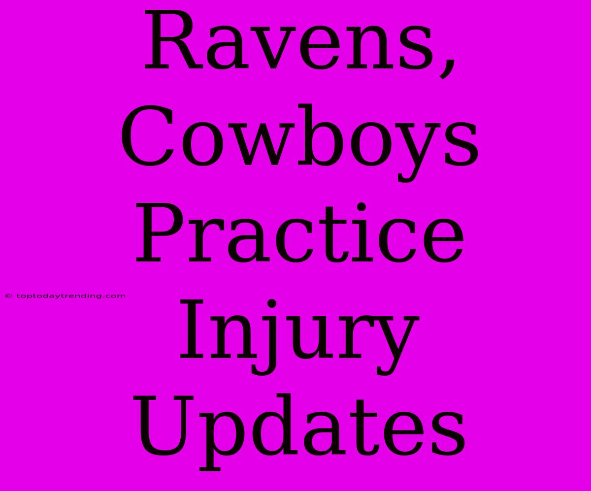 Ravens, Cowboys Practice Injury Updates