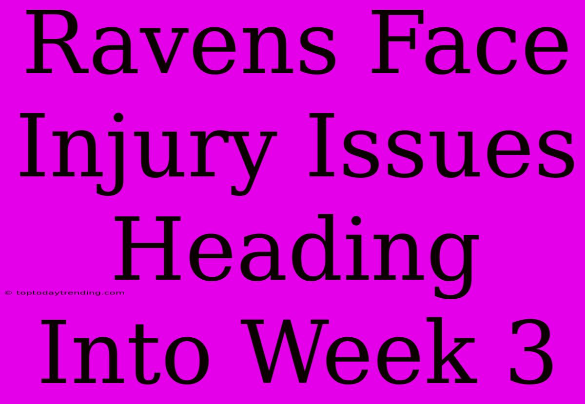 Ravens Face Injury Issues Heading Into Week 3