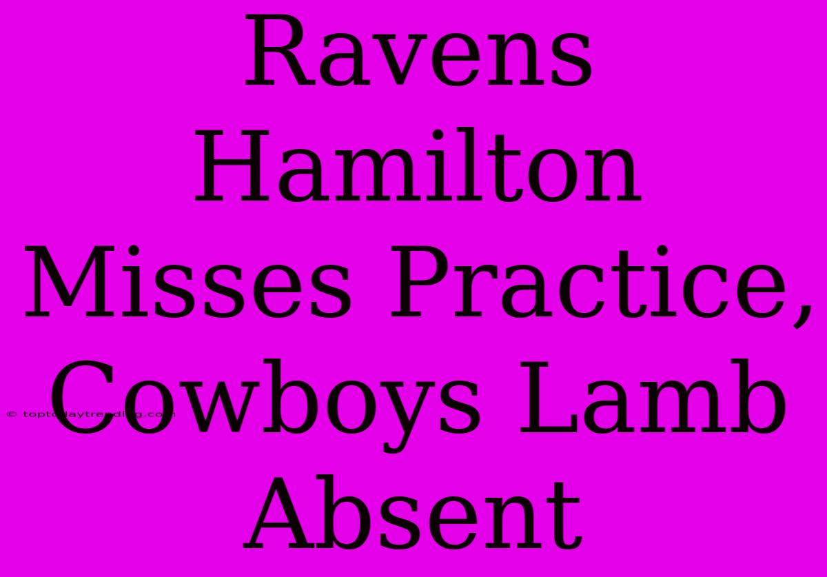 Ravens Hamilton Misses Practice, Cowboys Lamb Absent