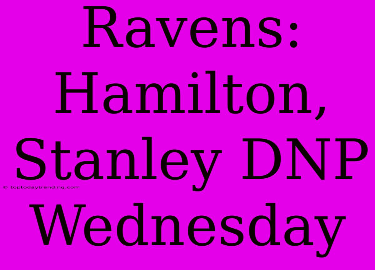 Ravens: Hamilton, Stanley DNP Wednesday