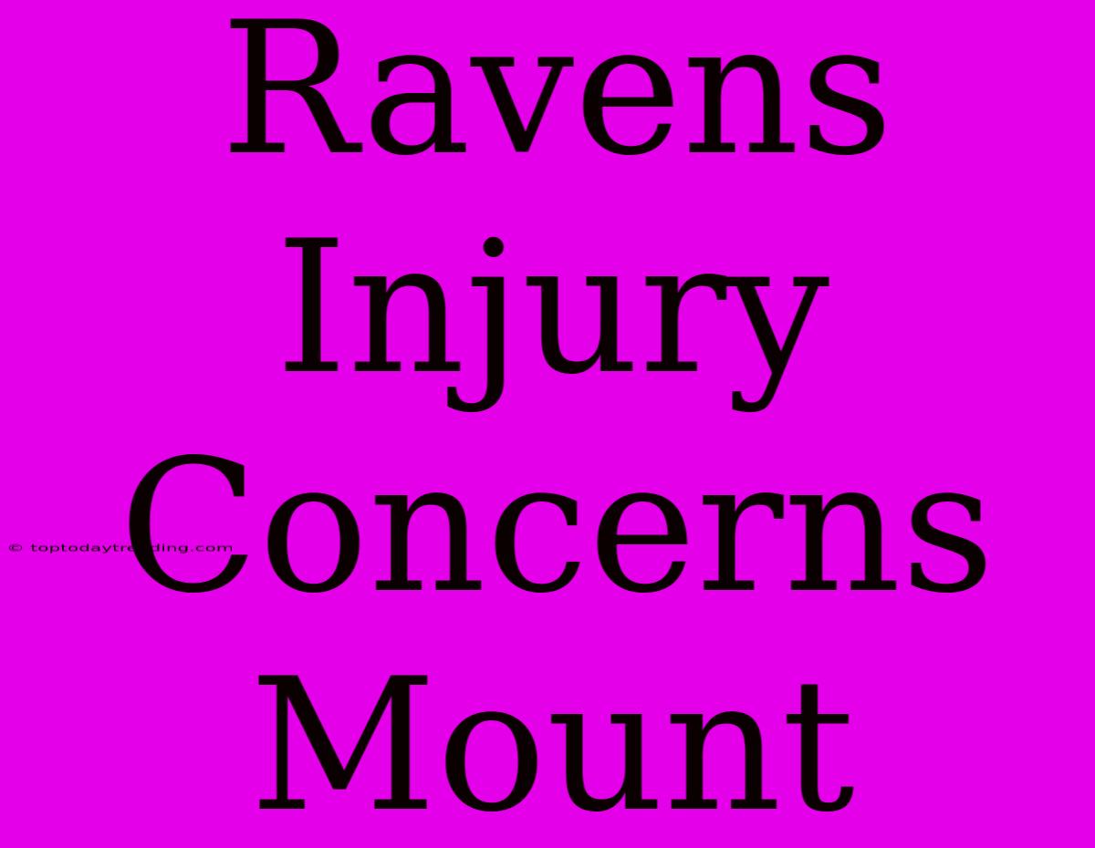 Ravens Injury Concerns Mount