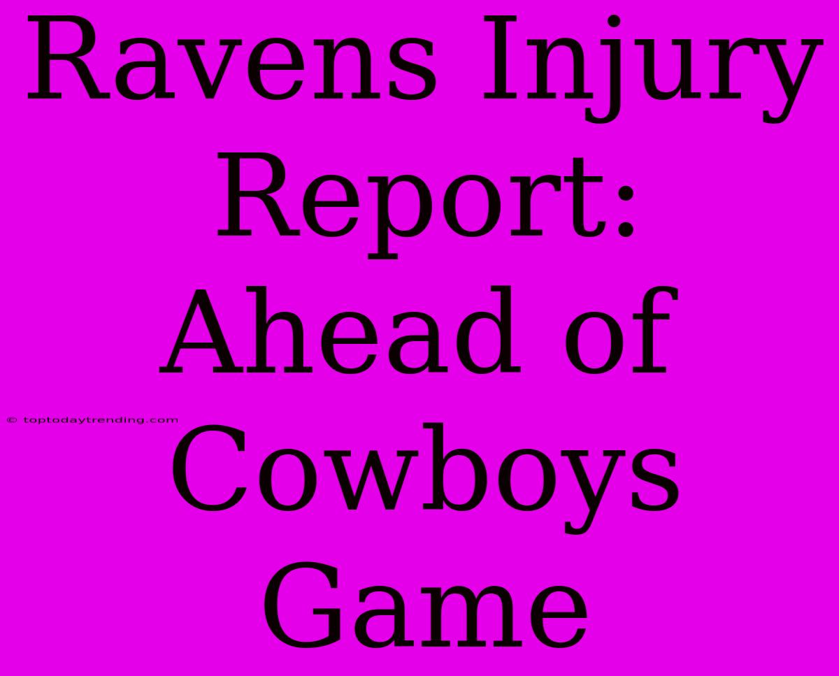 Ravens Injury Report: Ahead Of Cowboys Game