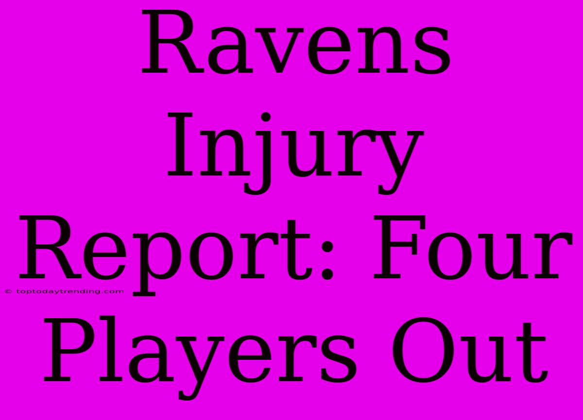 Ravens Injury Report: Four Players Out