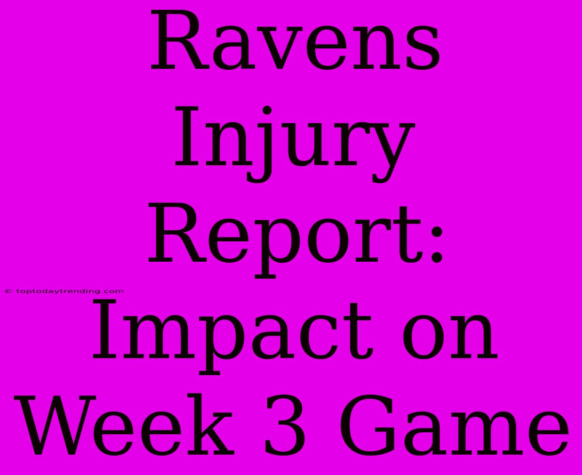 Ravens Injury Report: Impact On Week 3 Game