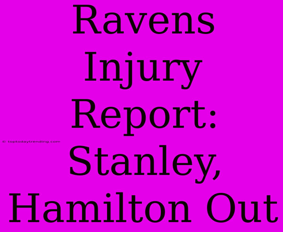 Ravens Injury Report: Stanley, Hamilton Out