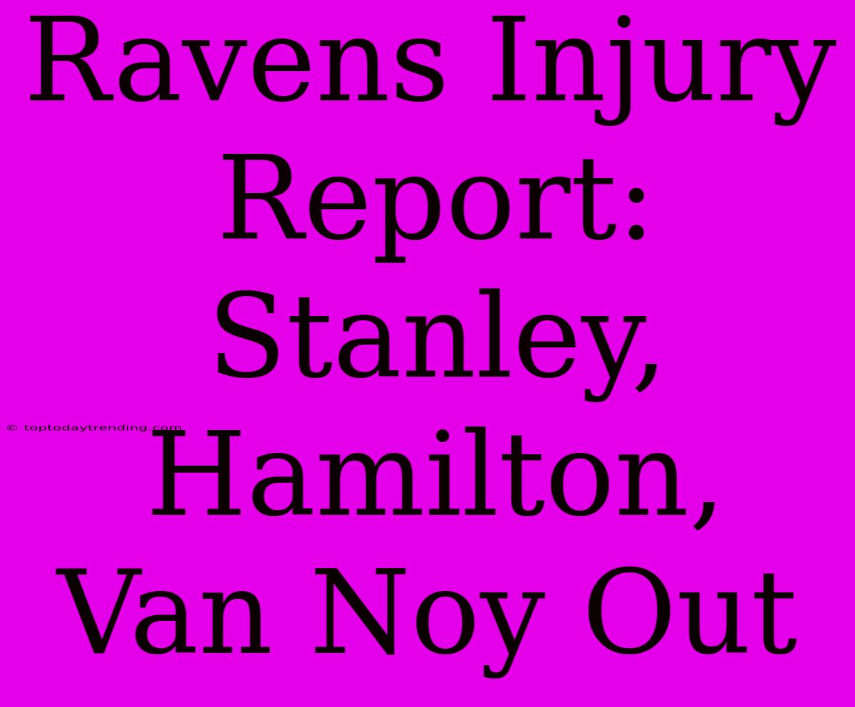 Ravens Injury Report: Stanley, Hamilton, Van Noy Out