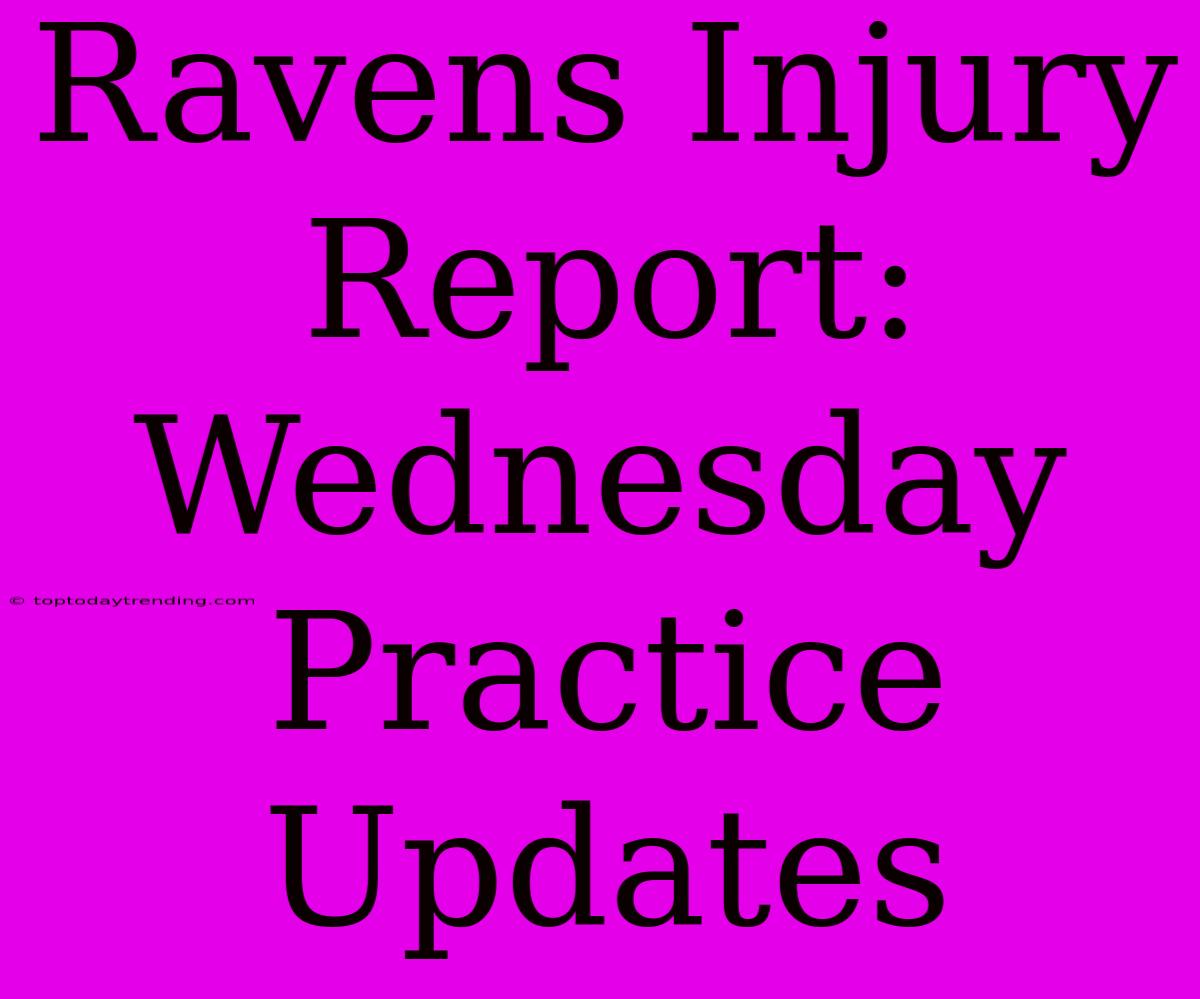 Ravens Injury Report: Wednesday Practice Updates