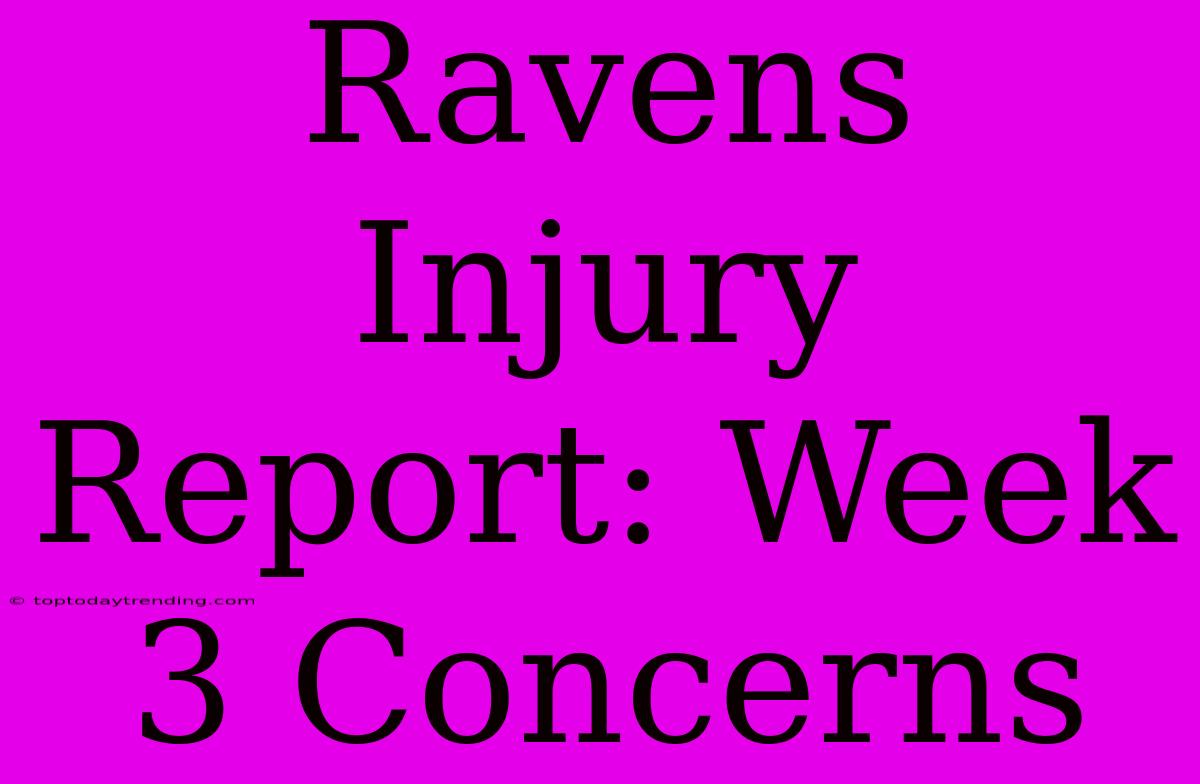 Ravens Injury Report: Week 3 Concerns