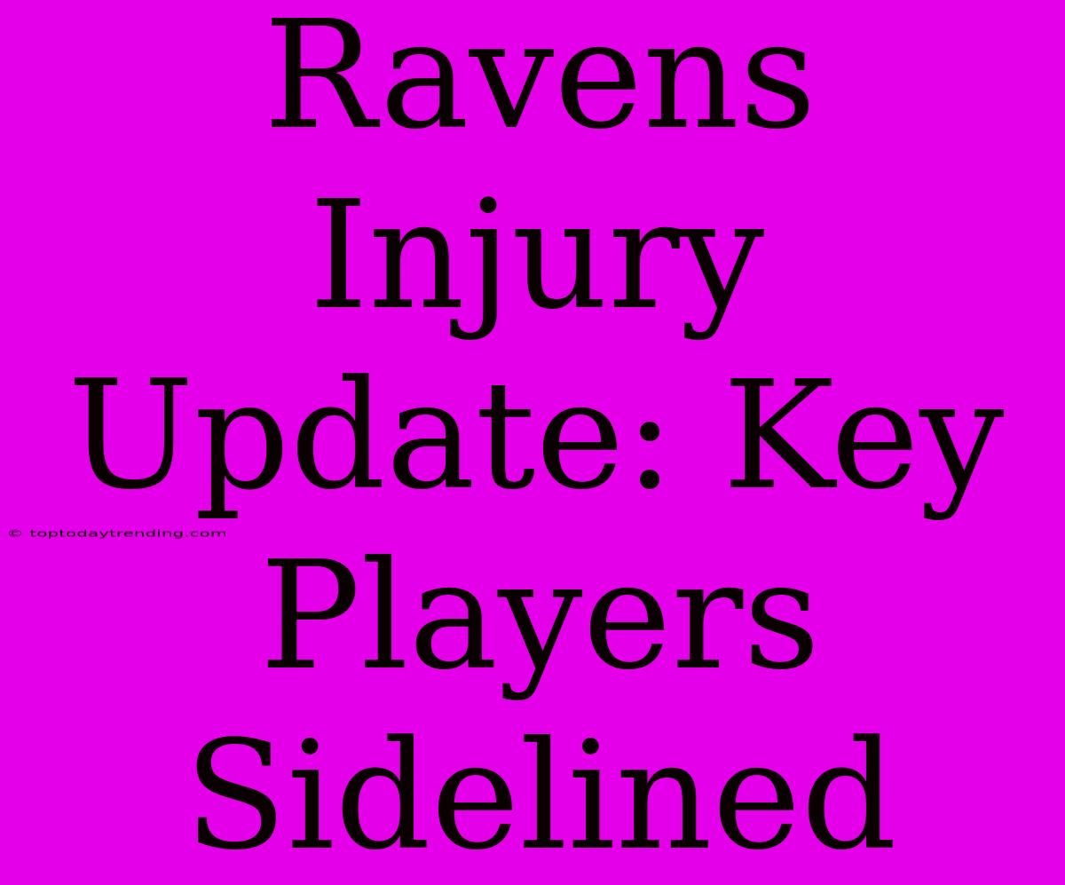 Ravens Injury Update: Key Players Sidelined