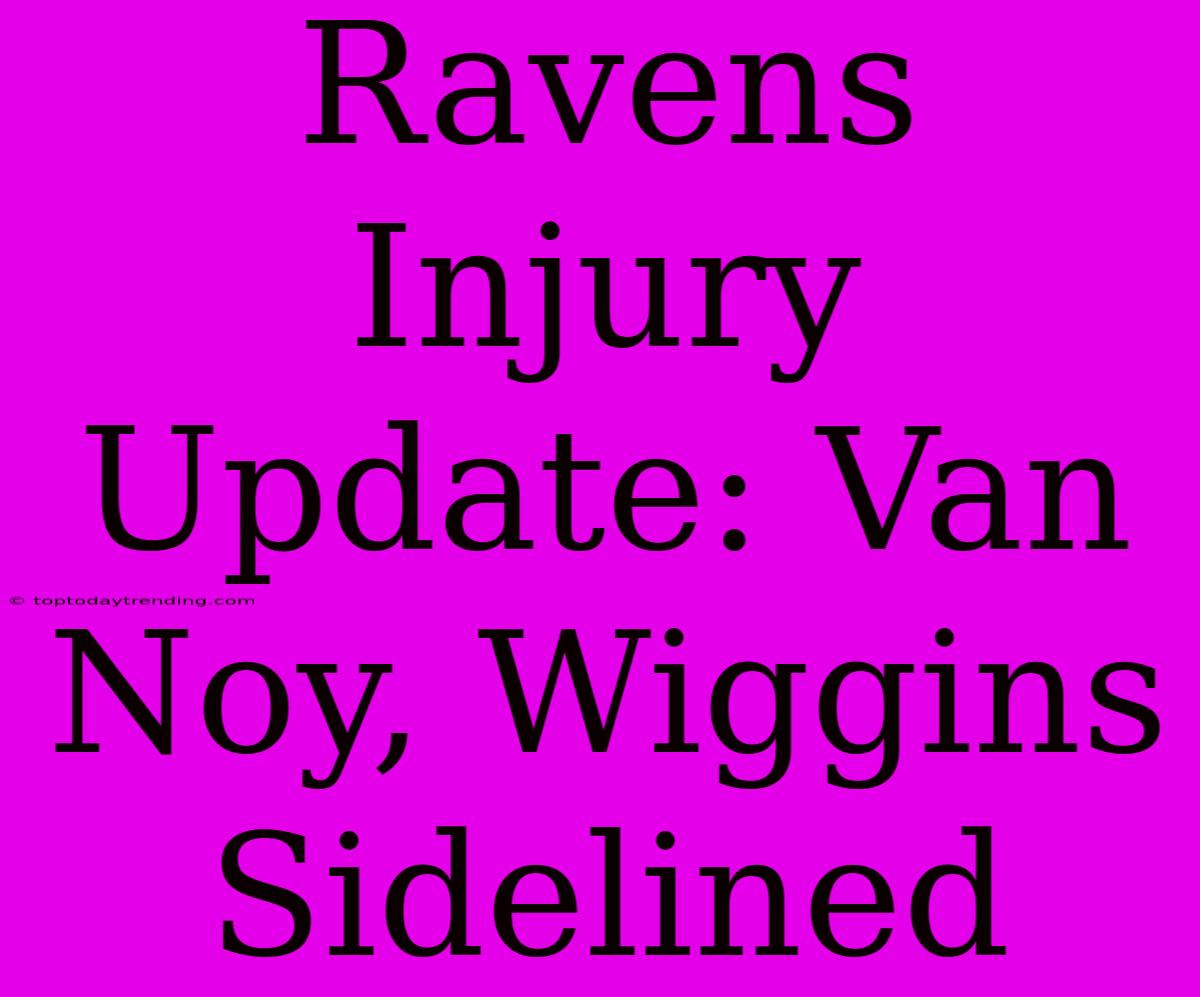 Ravens Injury Update: Van Noy, Wiggins Sidelined