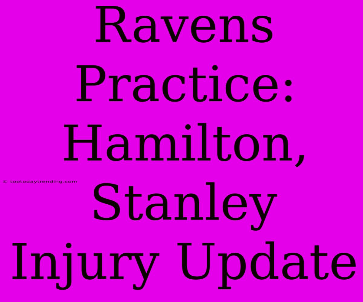 Ravens Practice: Hamilton, Stanley Injury Update