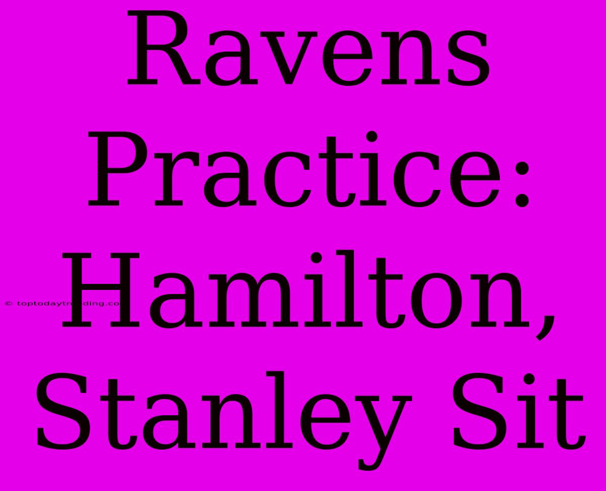 Ravens Practice: Hamilton, Stanley Sit