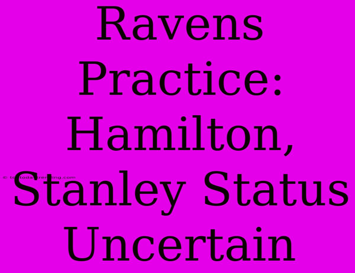 Ravens Practice: Hamilton, Stanley Status Uncertain