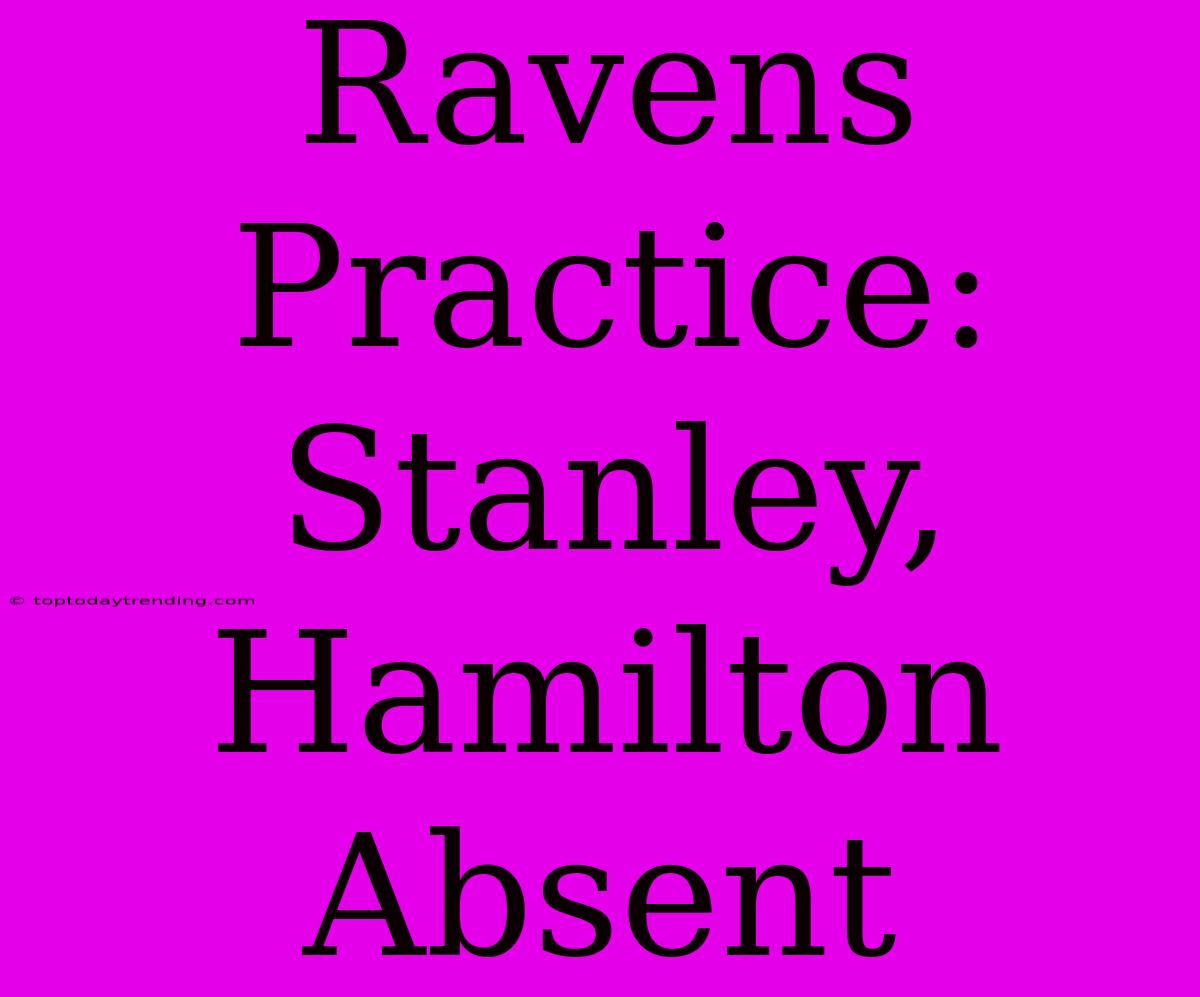 Ravens Practice: Stanley, Hamilton Absent