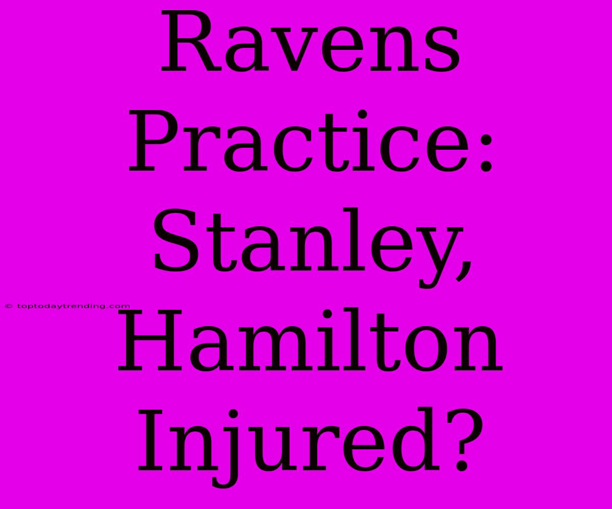 Ravens Practice: Stanley, Hamilton Injured?