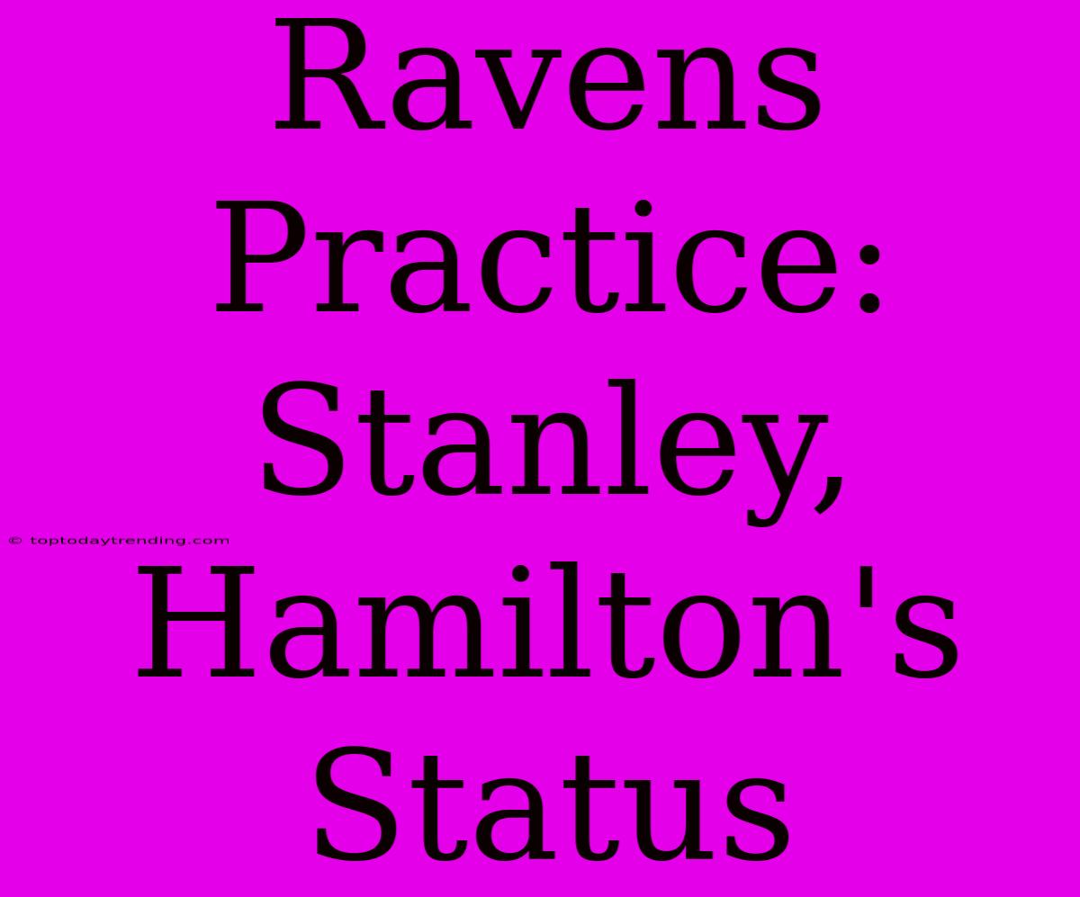 Ravens Practice: Stanley, Hamilton's Status