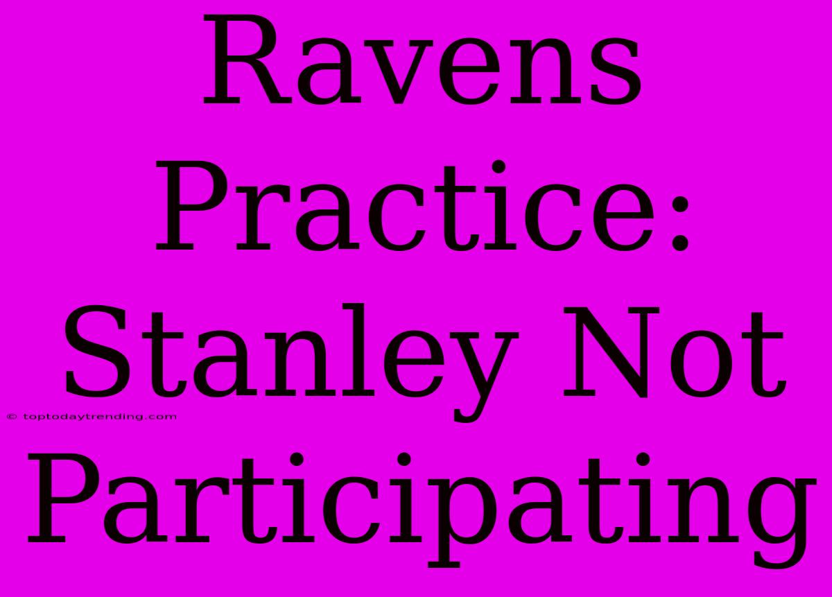 Ravens Practice: Stanley Not Participating