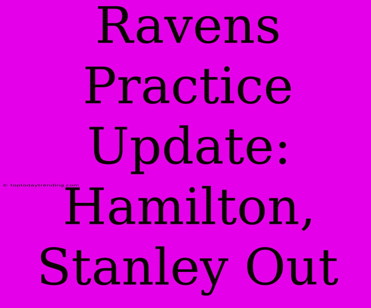 Ravens Practice Update: Hamilton, Stanley Out