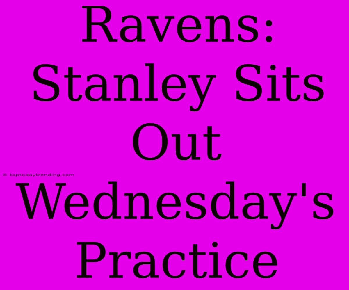 Ravens: Stanley Sits Out Wednesday's Practice