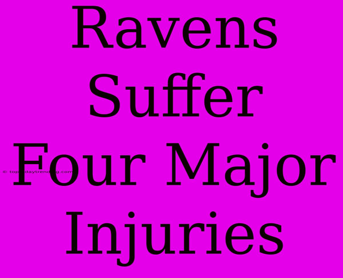 Ravens Suffer Four Major Injuries