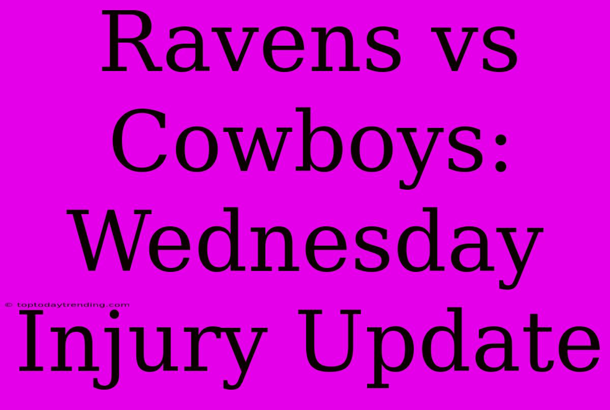 Ravens Vs Cowboys: Wednesday Injury Update