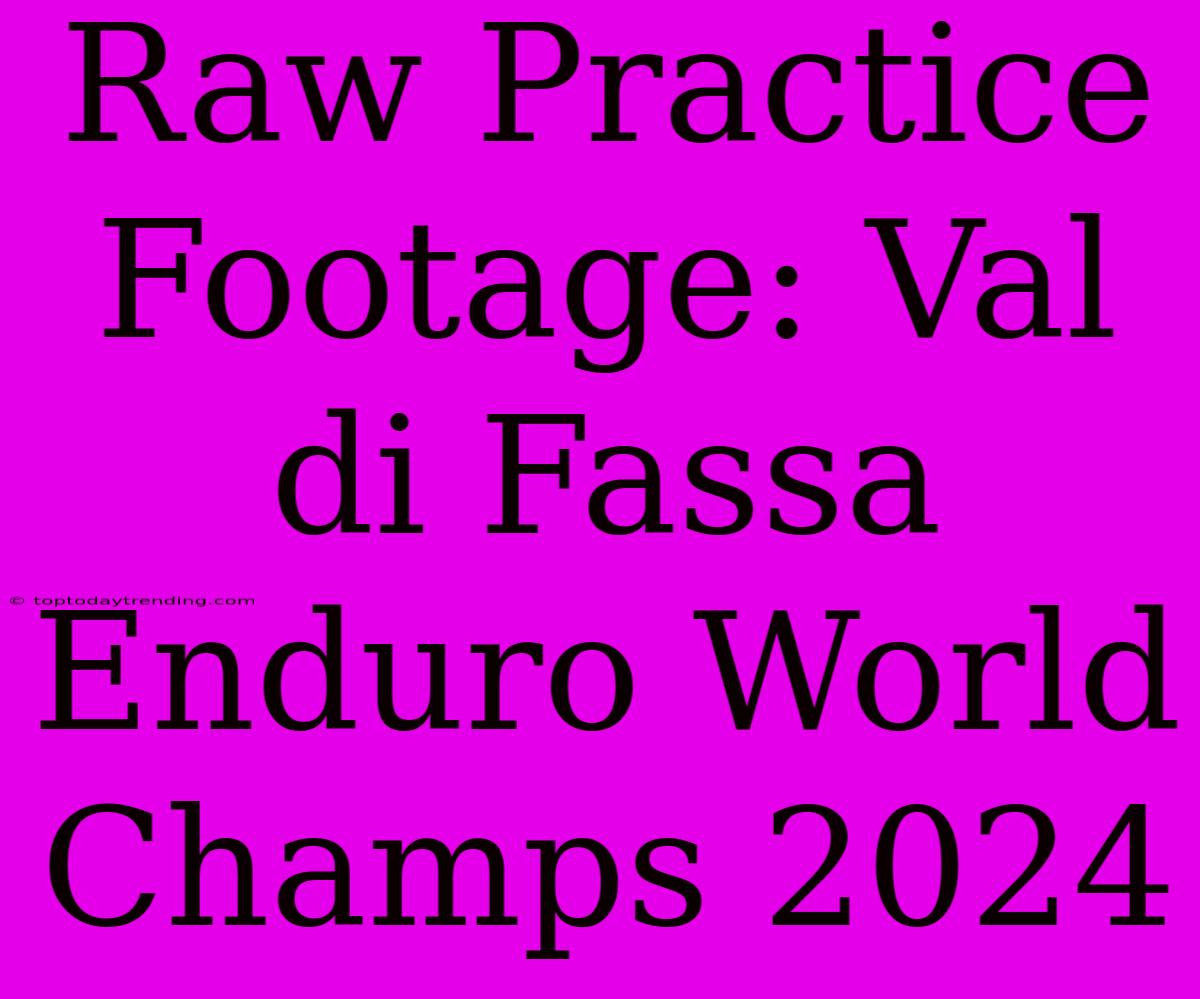 Raw Practice Footage: Val Di Fassa Enduro World Champs 2024