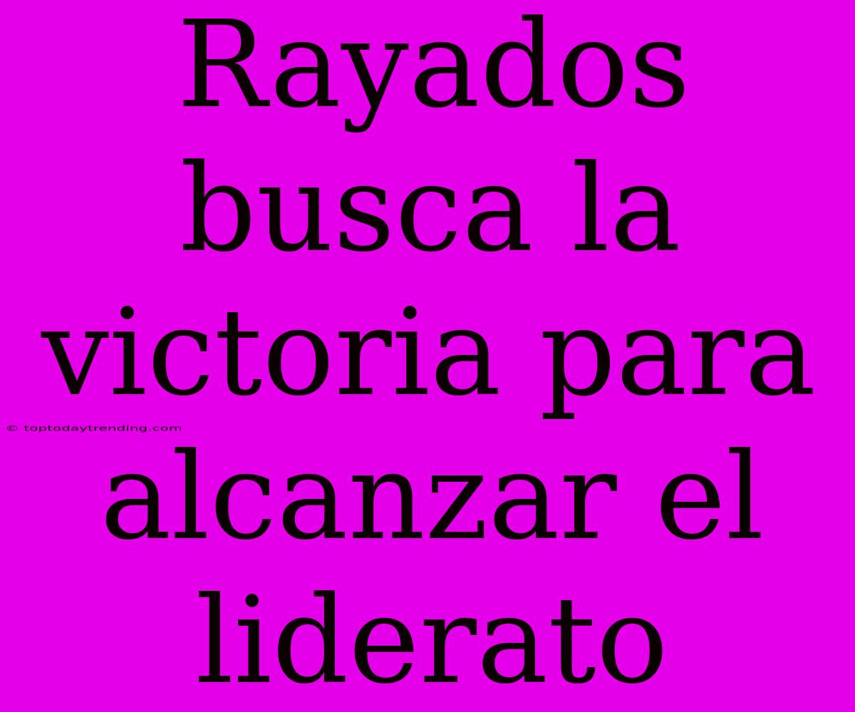 Rayados Busca La Victoria Para Alcanzar El Liderato