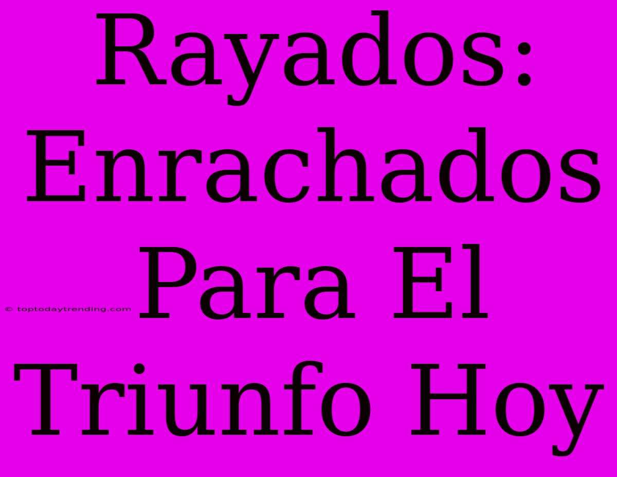 Rayados: Enrachados Para El Triunfo Hoy