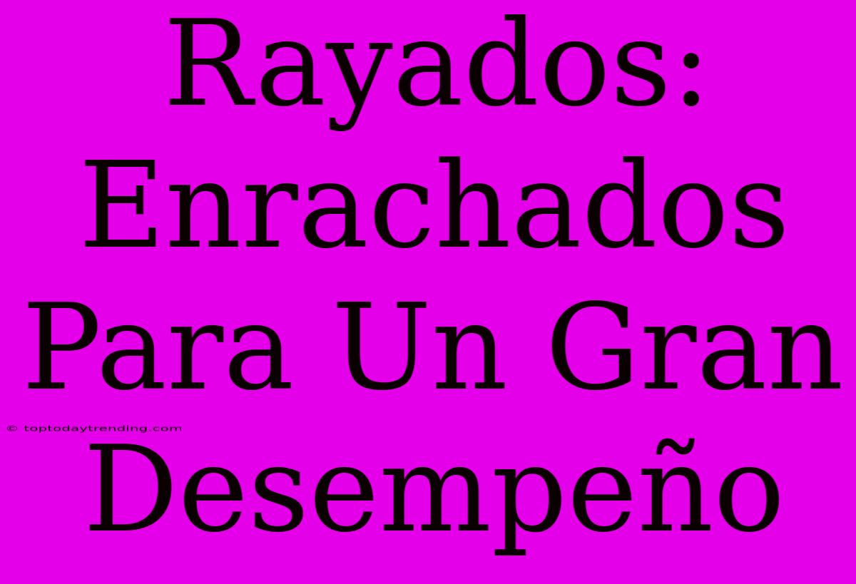 Rayados: Enrachados Para Un Gran Desempeño