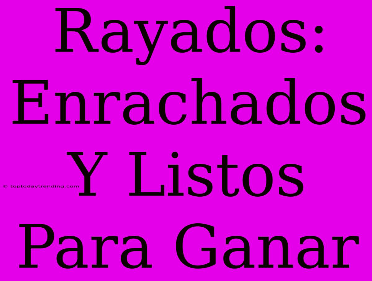 Rayados: Enrachados Y Listos Para Ganar