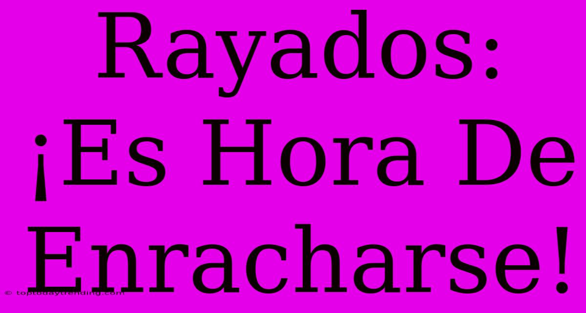 Rayados: ¡Es Hora De Enracharse!