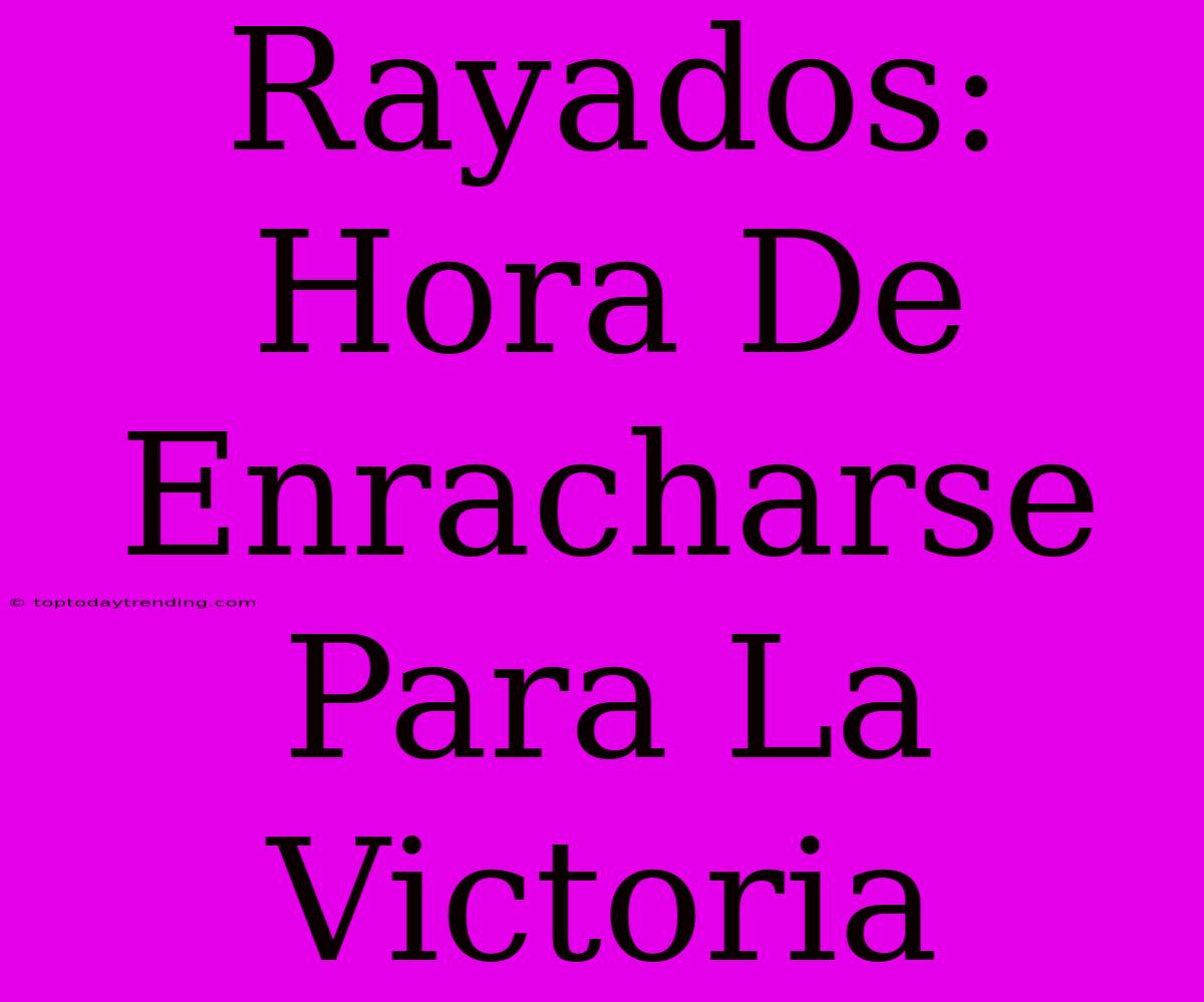 Rayados: Hora De Enracharse Para La Victoria