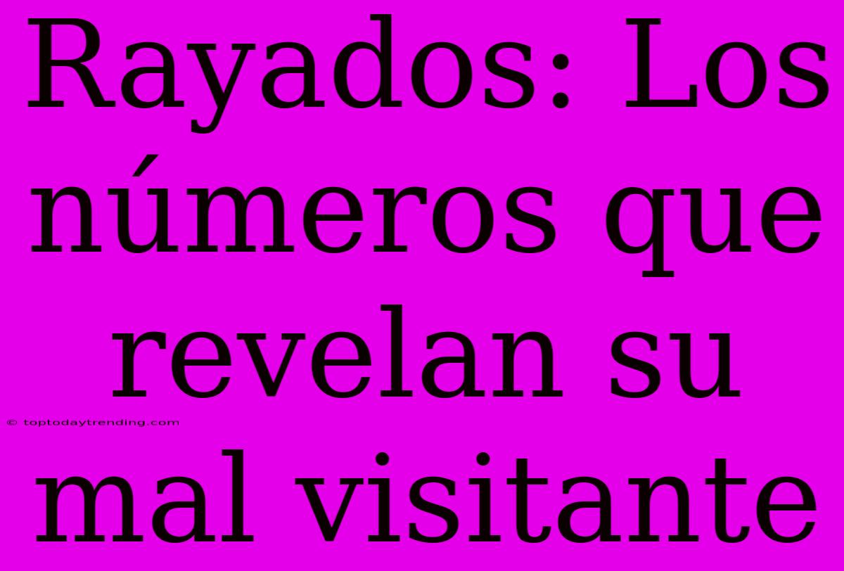 Rayados: Los Números Que Revelan Su Mal Visitante