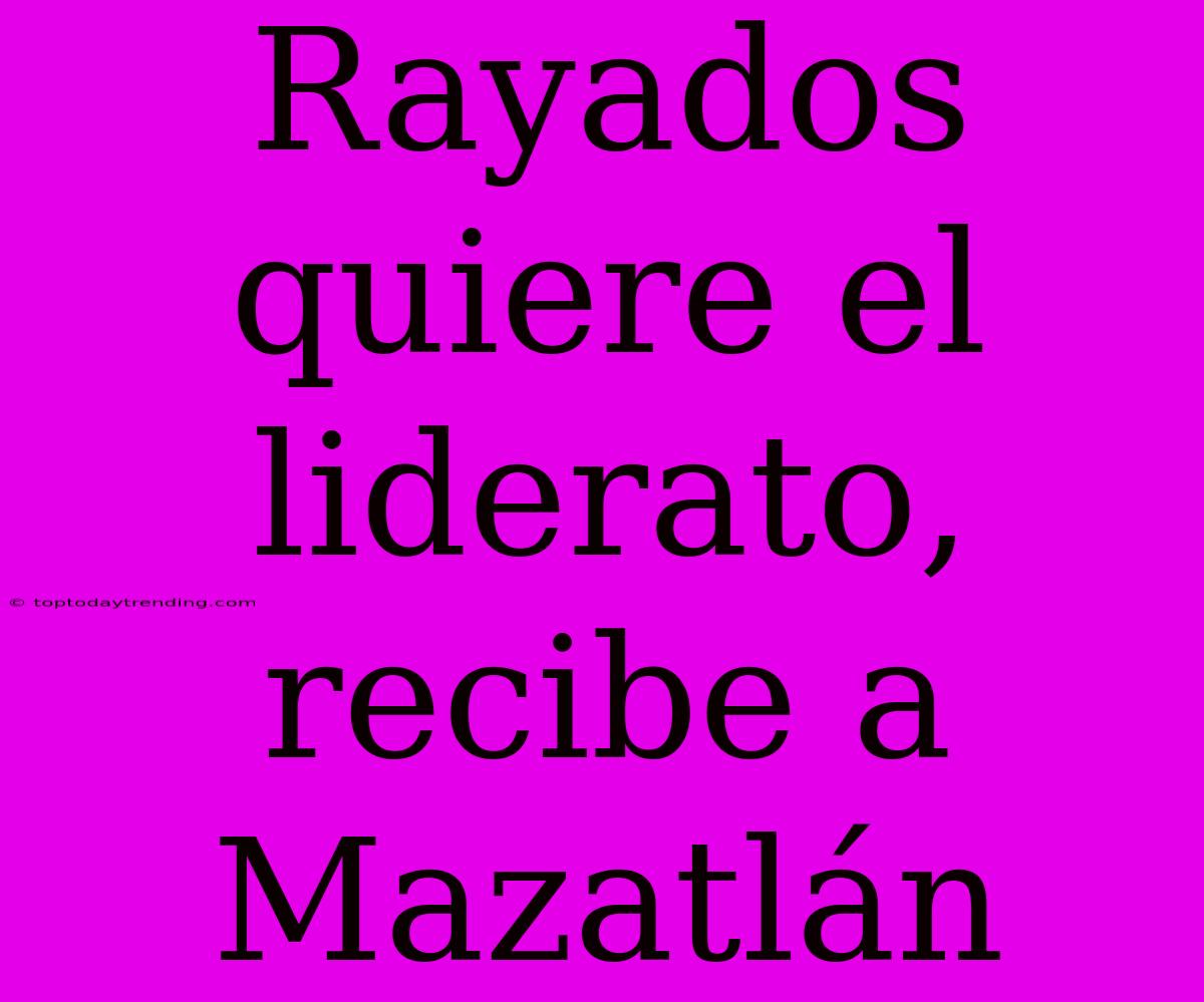 Rayados Quiere El Liderato, Recibe A Mazatlán